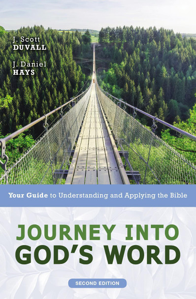 Journey into God's Word, Second Edition: Your Guide to Understanding and Applying the Bible by J. Scott Duvall 9780310108962