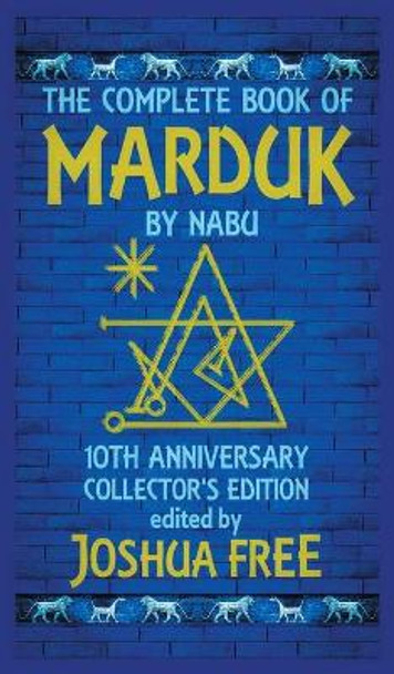 The Complete Book of Marduk by Nabu: A Pocket Anunnaki Devotional Companion to Babylonian Prayers & Rituals by Joshua Free 9780578470320