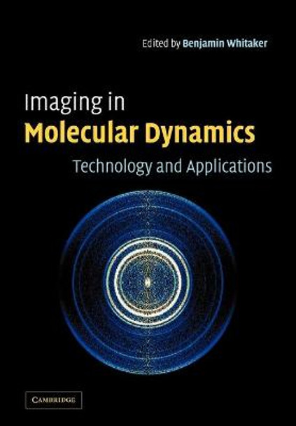 Imaging in Molecular Dynamics: Technology and Applications by Benjamin J. Whitaker