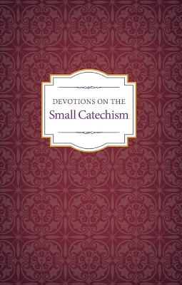 Devotions on the Small Catechism by Various 9780758661982