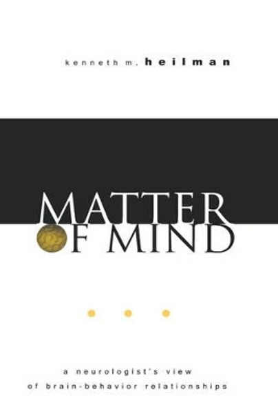 Matter of Mind: A Neurologist's View of Brain-Behavior Relationships by Kenneth M. Heilman 9780195144901 Matter of Mind: A Neurologist's View of Brain-Behavior Relationships by Kenneth M. Heilman 9780195144901