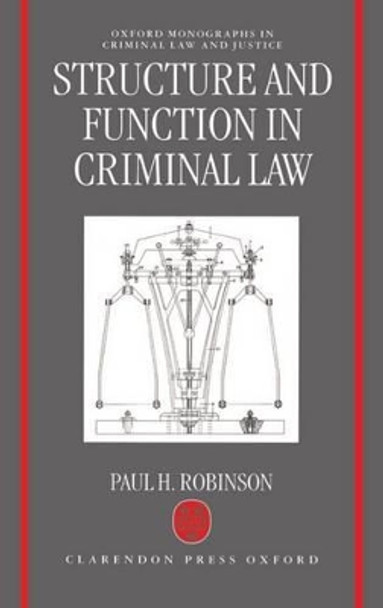 Structure and Function in Criminal Law by Paul H. Robinson 9780198258865
