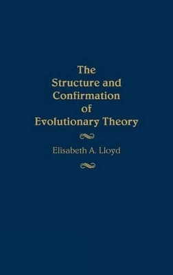The Structure and Confirmation of Evolutionary Theory by Elisabeth A. Lloyd 9780313255632