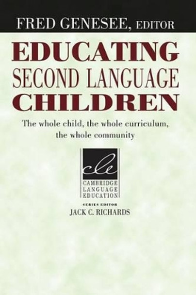Educating Second Language Children: The Whole Child, the Whole Curriculum, the Whole Community by Fred Genesee 9780521457972