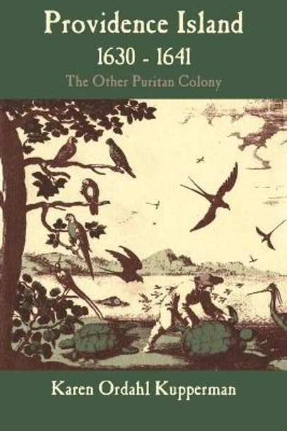 Providence Island, 1630-1641: The Other Puritan Colony by Karen Ordahl Kupperman