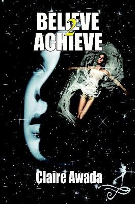 Believe 2 Achieve by Claire Awada 9780557983018