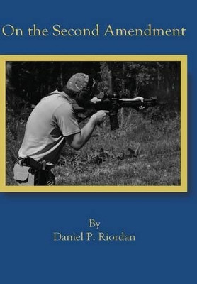 On the Second Amendment by Daniel Riordan 9780578124445