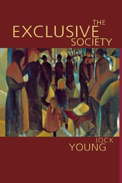 The Exclusive Society: Social Exclusion, Crime and Difference in Late Modernity by Jock Young 9780803981515