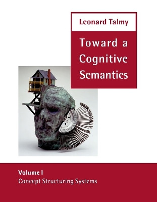 Toward a Cognitive Semantics: Concept Structuring Systems: Volume 1 by Leonard Talmy 9780262700962