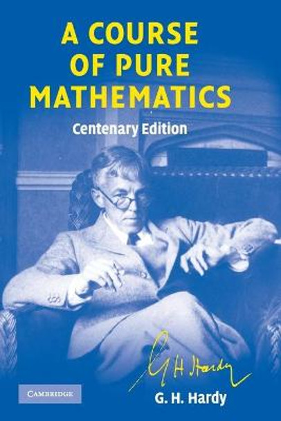 A Course of Pure Mathematics Centenary edition by G. H. Hardy