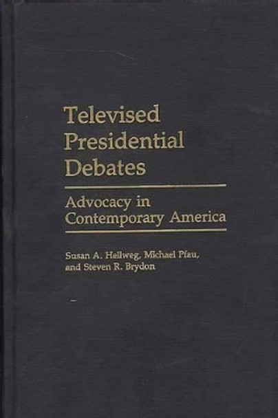 Televised Presidential Debates: Advocacy in Contemporary America by Susan A. Hellweg 9780275936211 Televised Presidential Debates: Advocacy in Contemporary America by Susan A. Hellweg 9780275936211