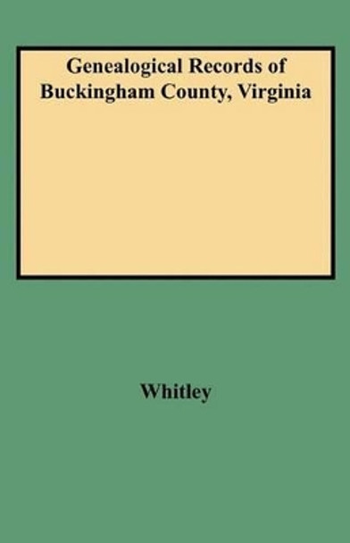 Genealogical Records of Buckingham County, Virginia by Whitley 9780806310558