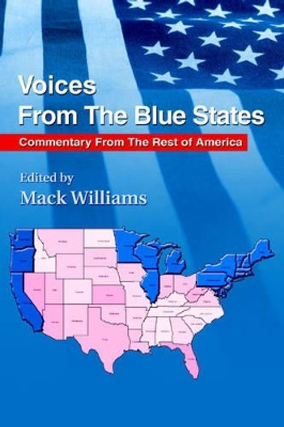 Voices From The Blue States: Commentary From The Rest of America by Mack Williams 9780595369713