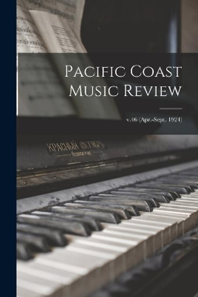 Pacific Coast Music Review; v.46 (Apr.-Sept. 1924) by Anonymous 9781013751578