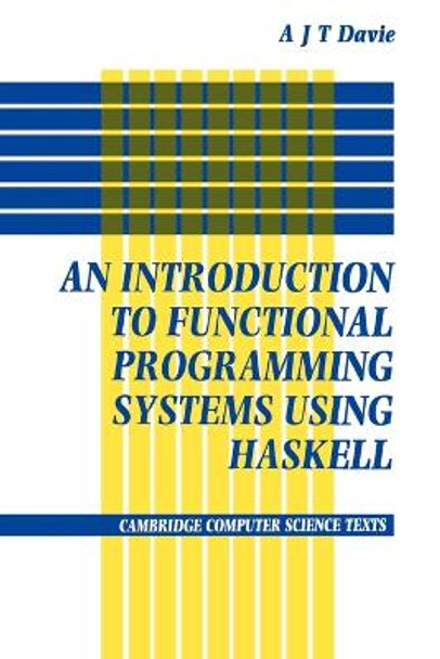 Introduction to Functional Programming Systems Using Haskell by Antony J. T. Davie