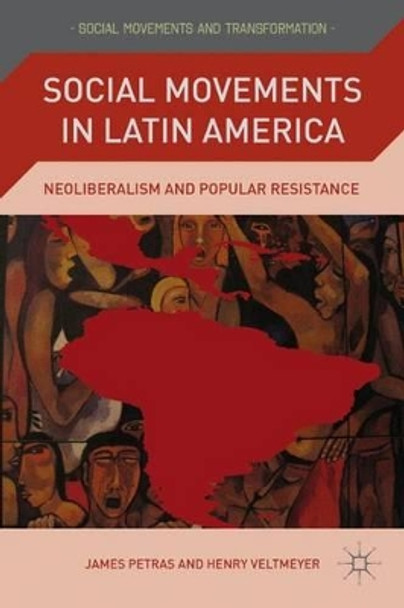 Social Movements in Latin America: Neoliberalism and Popular Resistance by James F. Petras 9780230104112 Social Movements in Latin America: Neoliberalism and Popular Resistance by James F. Petras 9780230104112