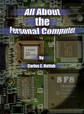 All About the Personal Computer by Carlos E. Hattab 9780759622487