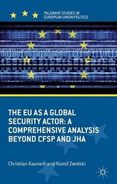 The EU as a Global Security Actor: A Comprehensive Analysis beyond CFSP and JHA by Kamil Zwolski 9780230378674