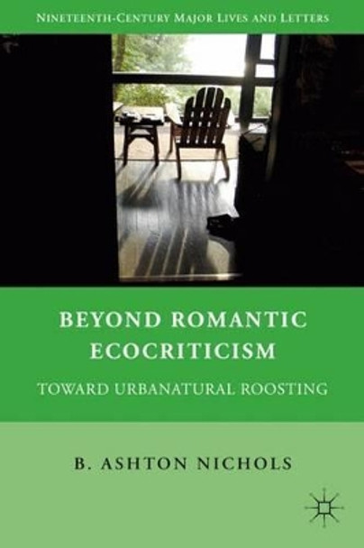 Beyond Romantic Ecocriticism: Toward Urbanatural Roosting by A. Nichols 9780230102675 Beyond Romantic Ecocriticism: Toward Urbanatural Roosting by A. Nichols 9780230102675