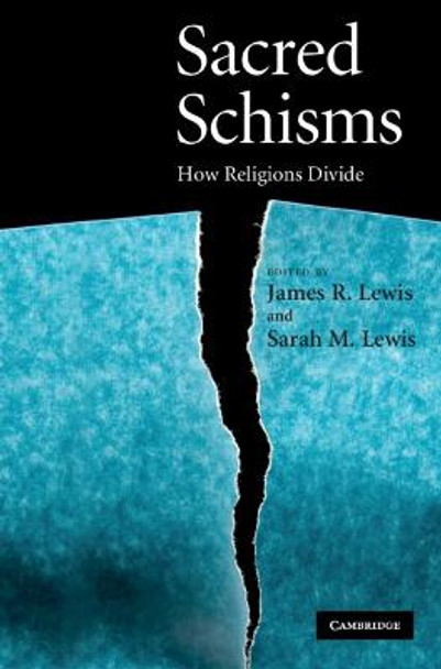 Sacred Schisms: How Religions Divide by Professor James R. Lewis