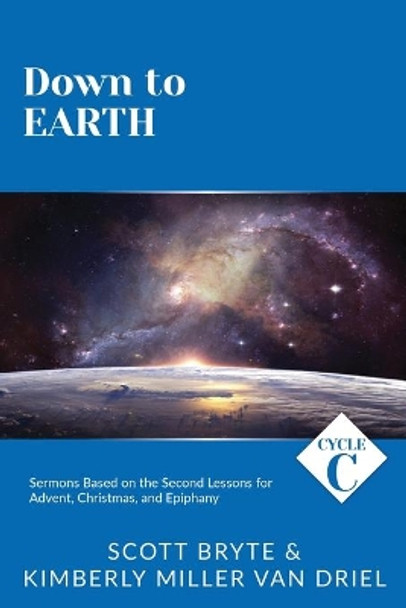 Down To Earth: Cycle C Sermons Based on the Second Lessons for Advent, Christmas, and Epiphany by Scott Bryte 9780788030208