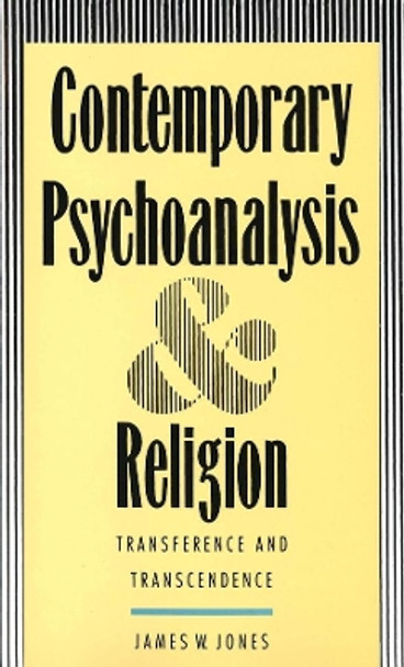 Contemporary Psychoanalysis and Religion: Transference and Transcendence by James W. Jones 9780300057843