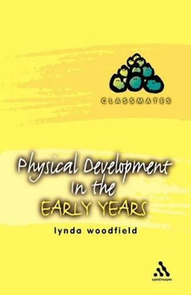 Physical Development in the Early Years by Lynda Woodfield 9780826468710
