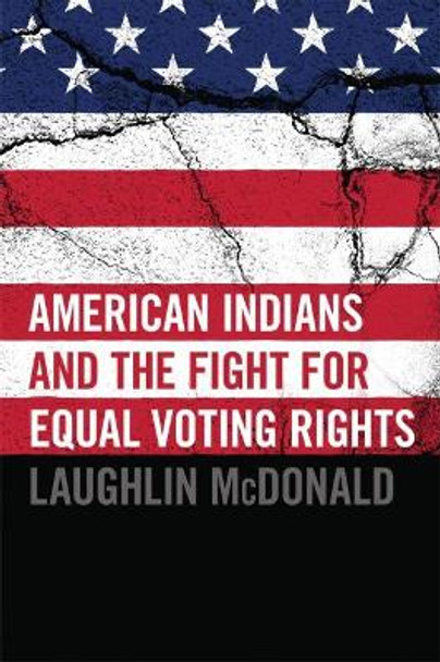 American Indians and the Fight for Equal Voting Rights by Laughlin McDonald 9780806142401