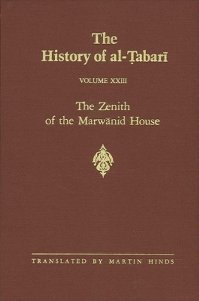 The History of al-Tabari Vol. 23: The Zenith of the Marwanid House: The Last Years of 'Abd al-Malik and The Caliphate of al-Walid A.D. 700-715/A.H. 81-96 by Martin Hinds 9780887067228