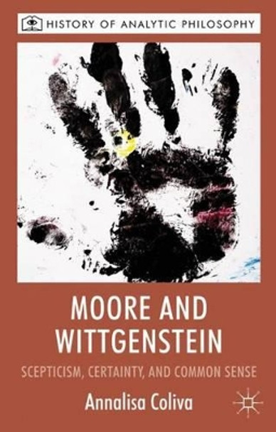 Moore and Wittgenstein: Scepticism, Certainty and Common Sense by Annalisa Coliva 9780230580633