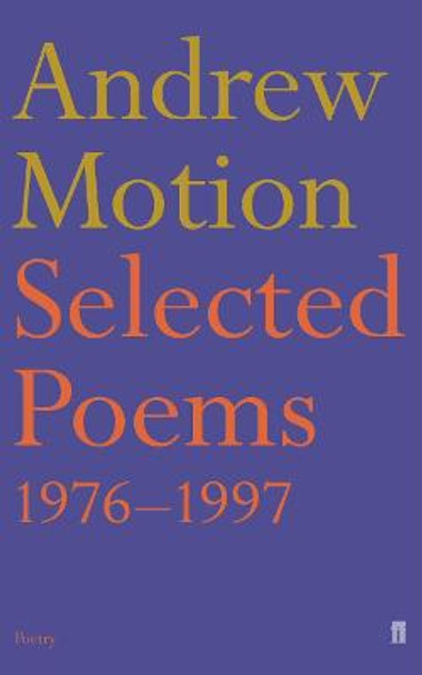 Selected Poems of Andrew Motion by Sir Andrew Motion