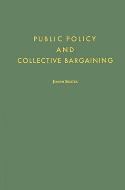 Public Policy and Collective Bargaining by Joseph Shister 9780313234552
