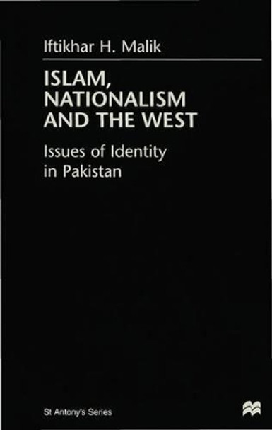Islam, Nationalism and the West: Issues of Identity in Pakistan by Iftikhar H. Malik 9780333718346