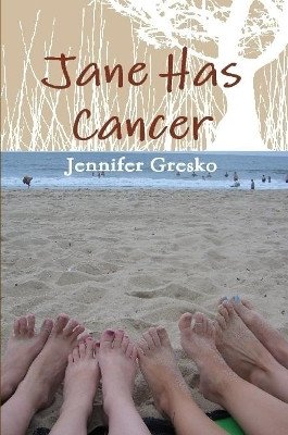 Jane Has Cancer by Jennifer Gresko 9780557276875