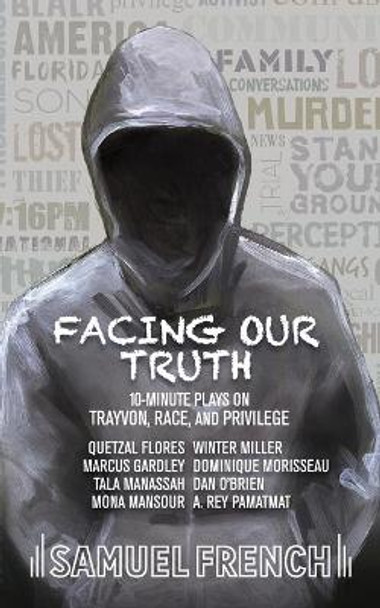 Facing Our Truth: Short Plays on Trayvon, Race, and Privilege by Dominique Morisseau