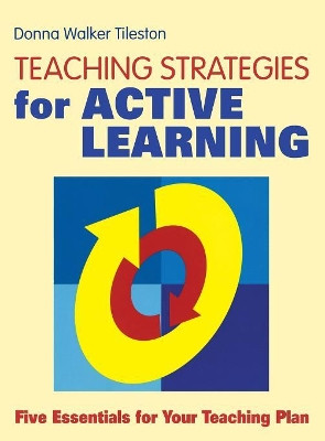 Teaching Strategies for Active Learning: Five Essentials for Your Teaching Plan by Donna E. Walker Tileston 9780761938545