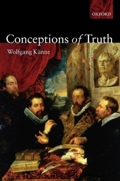 Conceptions of Truth by Wolfgang Kunne 9780199280193