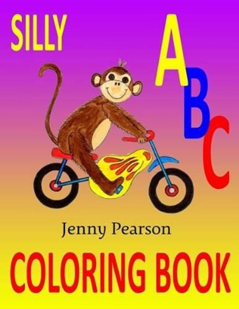 Silly ABC Coloring Book: Learn to Write the Alphabet by Jenny Pearson 9780692507032