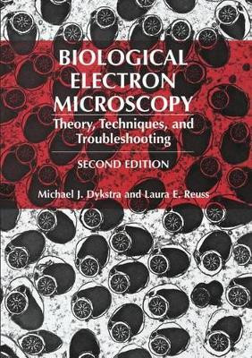 Biological Electron Microscopy: Theory, Techniques, and Troubleshooting by Michael J. Dykstra 9780306477492