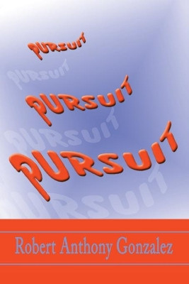 Pursuit Robert Anthony Gonzalez 9780595162291