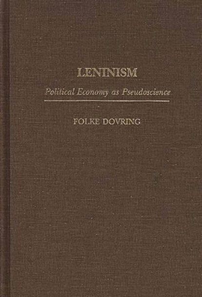 Leninism: Political Economy as Pseudoscience by Folke Dovring 9780275954642