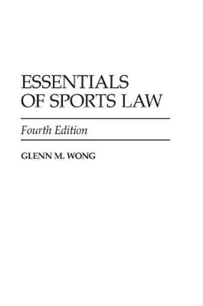 Essentials of Sports Law, 4th Edition by Glenn M. Wong 9780313356759