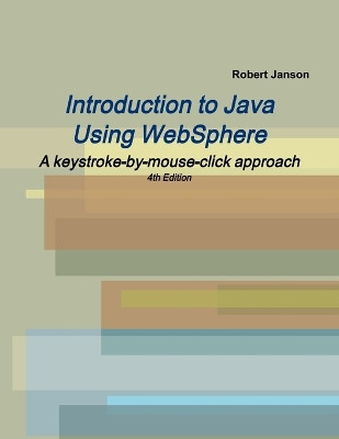 Introduction to Java Using WebSphere, 4th Edition by Robert Janson 9780966422115