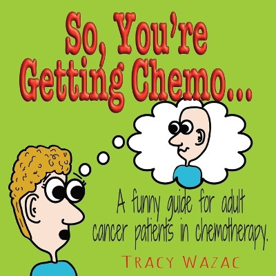 So, You're Getting Chemo by Tracy Wazac 9780578786278