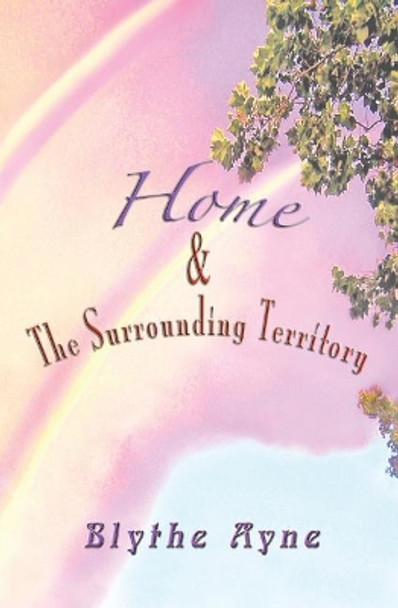 Home and the Surrounding Territory by Blythe Ayne 9780982783504