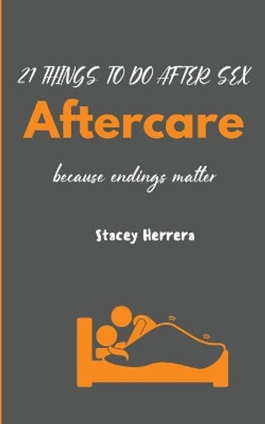 Aftercare: 21 Things to Do After Sex by Stacey N Herrera 9780578746562
