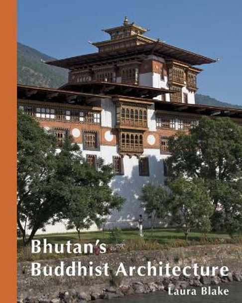 Bhutan's Buddhist Architecture by Laura Blake 9780996663908