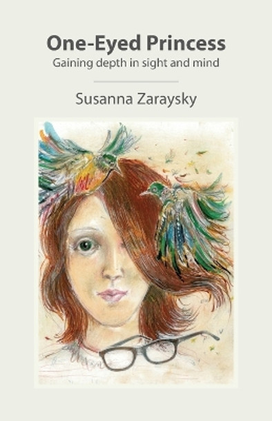 One-Eyed Princess: Gaining depth in sight and mind by Susanna Zaraysky 9780982018910