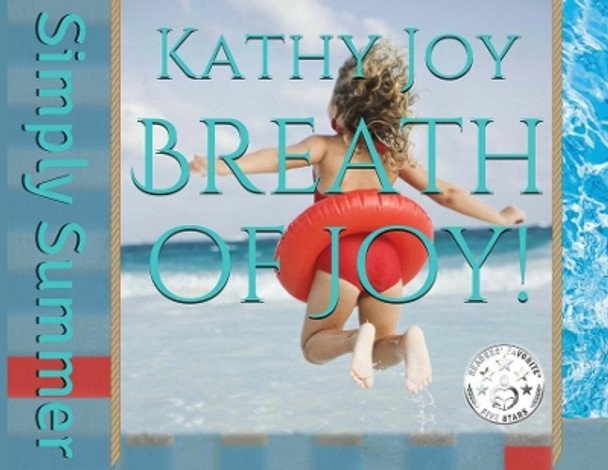 Breath of Joy!: Simply Summer Kathy Joy 9780999635315