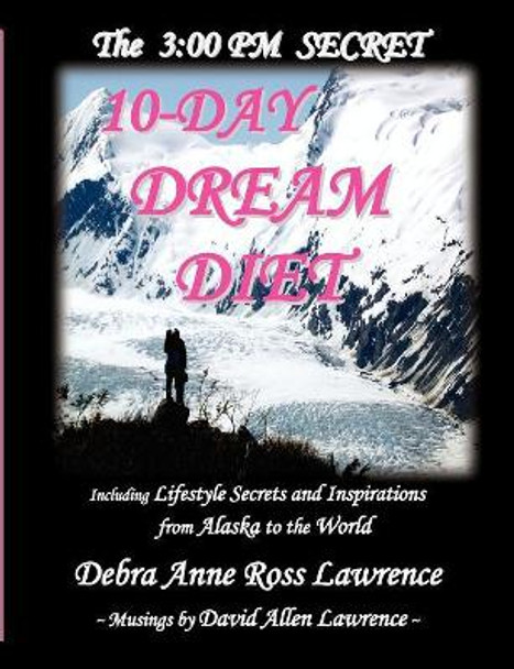 3: 00 PM Secret 10-Day Dream Diet by Debra Anne Ross Lawrence 9780979745911